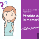 Pérdida de la memoria en el embarazo y post parto: ¿Sabes por qué?