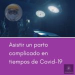 Asistir un parto complicado en tiempos de Covid-19